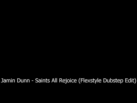 Jamin Dunn - Saints All Rejoice (Flexstyle Dubstep Edit)