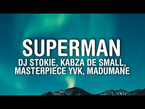 DJ Stokie - Superman (Lyrics) ft. Kabza De Small, Masterpiece YVK, Madumane
