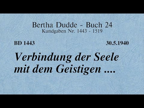 BD 1443 - VERBINDUNG DER SEELE MIT DEM GEISTIGEN ....