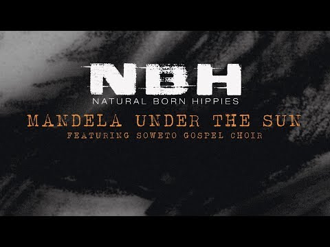 Natural Born Hippies featuring Soweto Gospel Choir - Mandela Under The Sun (Music Video)