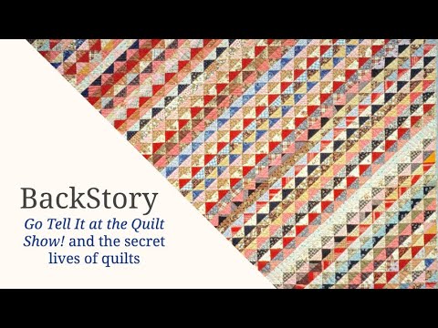 TEXTILE TALKS: The Back Story: Go Tell It at the Quilt Show! and the Secret Lives of Quilts