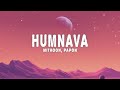 Mithoon Papon Humnava Lyrics