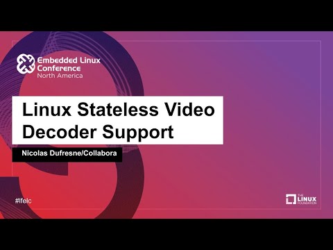 Linux Stateless Video Decoder Support - Nicolas Dufresne, Collabora