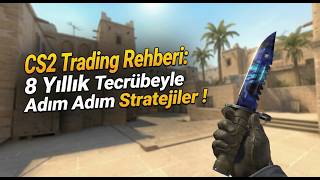 CS2 Trading Rehberi: 8 Yıllık Tecrübeyle Adım Adım Stratejiler !
