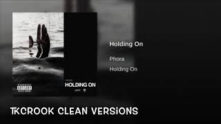 Holding On Phora (Clean)