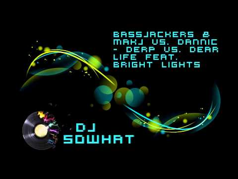 Bassjackers & MAKJ vs  Dannic   Derp vs  Dear Life feat  Bright Lights DJ SoWhat Mashup