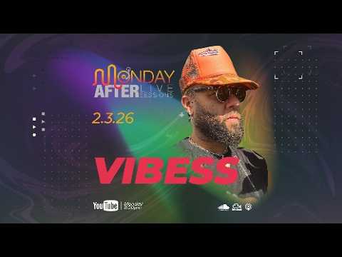 MONDAY AFTER Live Sessions - VIBESS - 2/3/26