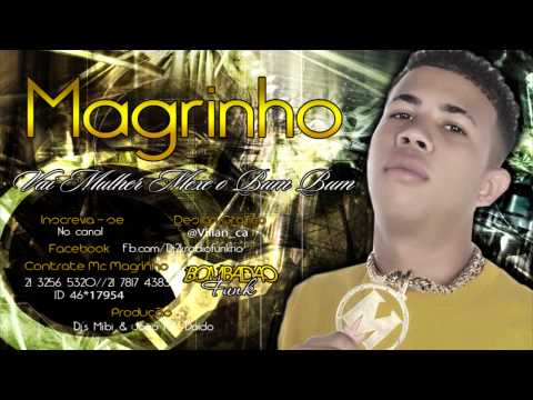MC MAGRINHO - VAI MULHER MEXE O BUM BUM [ Dj's Mibi & João mlk doido ]