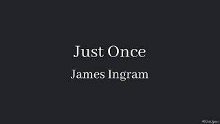 Just Once - James Ingram (Lyrics)