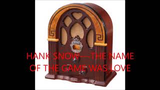 HANK SNOW   THE NAME OF THE GAME WAS LOVE