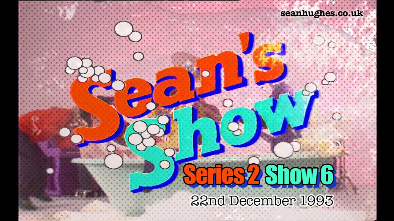 Sean's Show Series 2 Episode 6 (UPGRADE)