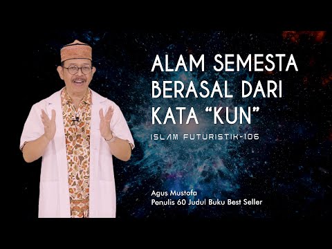 Islam Futuristik eps. 106 - ALAM SEMESTA BERASAL DARI KATA “KUN”