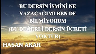 Hasan Akar - Bu Dersin İsmini Ne Yazacağımı Ben De Bilmiyorum (Bu Değerli Dersin Ücreti Yoktur)