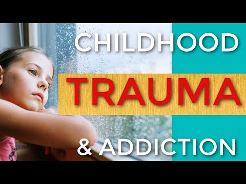 How Childhood Trauma Leads to Addiction