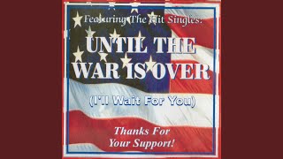 Until The War Is Over