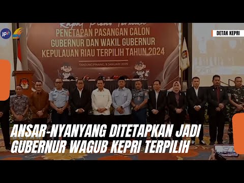 ANSAR-NYANYANG DITETAPKAN JADI GUBERNUR WAGUB KEPRI TERPILIH