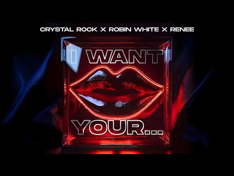 Crystal Rock x Robin White x Renee - I Want Your... (Official Audio)