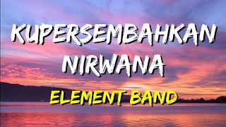 Download lagu Element - Kupersembahkan Nirwana (Lirik) mp3 Download lagu Element - Kupersembahkan Nirwana (Lirik) mp3