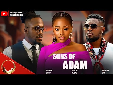SONS OF ADAM - MAURICE SAM, SHAZNAY OKAWA, MICHAEL DAPPA- Nigerian Movies 2025 Latest Full Movies