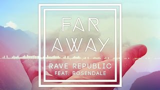 Rave Republic - Far Away Feat. Rosendale (Audio)