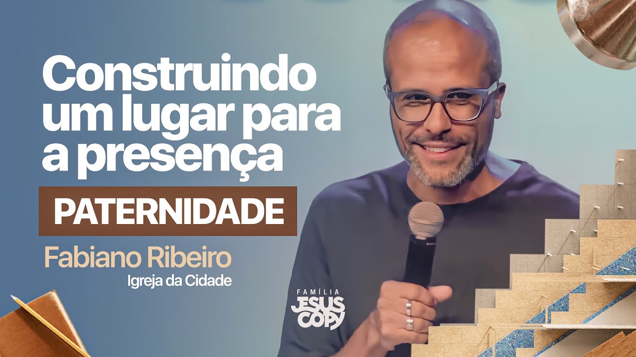 PATERNIDADE | SÉRIE CONSTRUINDO UM LUGAR PARA A PRESENÇA DE DEUS | Fabiano Ribeiro