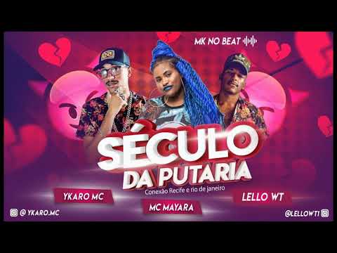 YKARO MC, LELLO WT E MC MAYARA - SÉCULO DA PUTARIA ( MÚSICA NOVA )