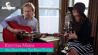 Kristina Maria - You Don&#39;t Have The Right To Cry // The Live Sessions
