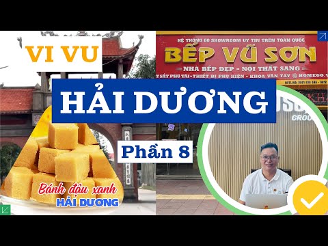 Vi vu cùng Bếp Vũ Sơn: Đến Làng Mộ Trạch, Ăn Bánh Đậu Xanh, Săn Thiết bị Bếp tại Hải Dương