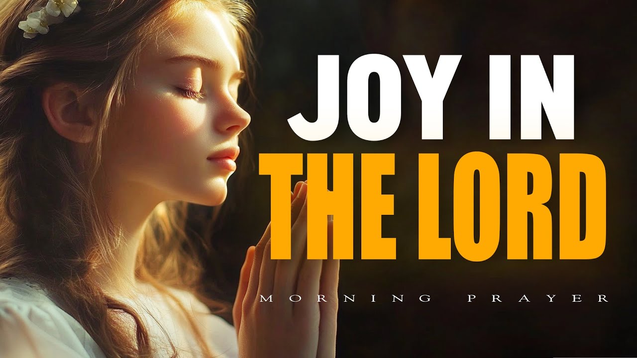 Joy in the Lord | A Morning Prayer to Rejoice, Rest, and Rise | Morning Prayer