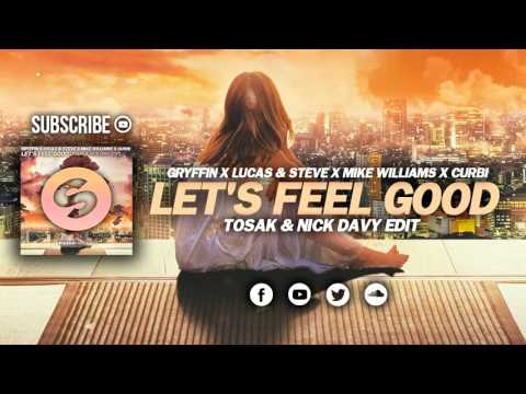 Gryffin x Lucas & Steve, Mike Williams, Curbi - Let's Feel Good (TOSAK & Nick Davy Edit)