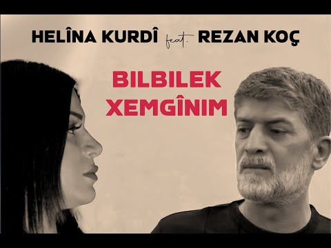 HELÎNA KURDÎ feat. REZAN KOÇ - BILBILEK XEMGÎNIM [4K]