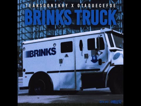 TEARSDONTKRY X OTADUECEFOE - BRINKS TRUCK