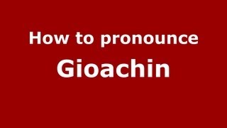 How to pronounce Gioachin