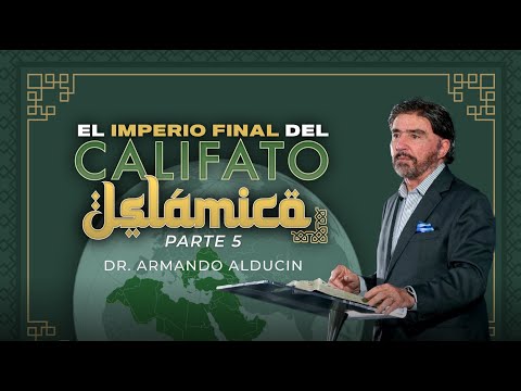El Imperio Final del Califato Islámico - Parte 5 | Dr. Armando Alducin