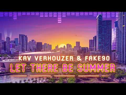 Kav Verhouzer & FAKE90 - Let There Be Summer