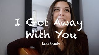 I Got Away With You Luke Combs | Robyn Ottolini Cover