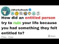 How Did An Entitled Person Try To Ruin Your Life Because You Had Something They Felt Entitled To
