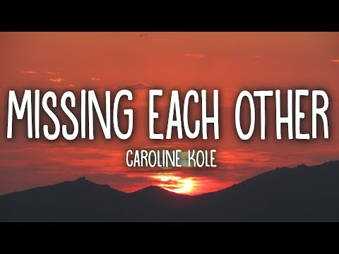 Caroline Kole - Missing Each Other (Lyrics)