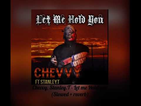 Chevvy, Stanley.T - Let me Hold you (Slowed + reverb)