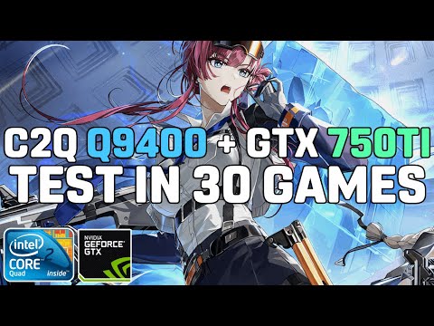 Core 2 Quad Q9400 + GTX 750 Ti 2GB - Test in 30 Games