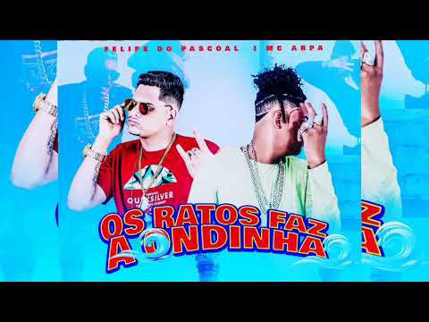 FELIPE DO PASCOAL E MC ARPA = OS RATOS FAZ A ONDINHA - BREGA FUNK