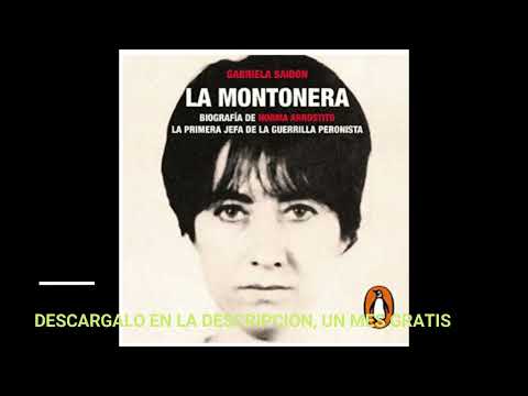 LA MONTONERA BIOGRAFIA DE NORMA ARROSTITO. LA PRIMERA JEFA DE LA GUERRILLA PERONISTA/GABRIELA SAIDON