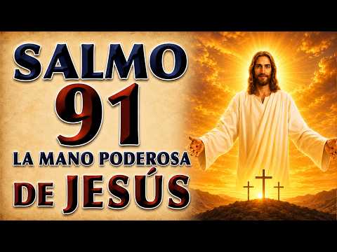 SALMO 91 ORACIÓN TO THE MIGHTY HAND OF JESÚS