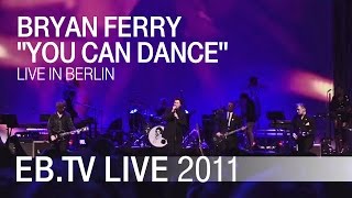 Bryan Ferry - &quot;You Can Dance&quot; live in Berlin 2011