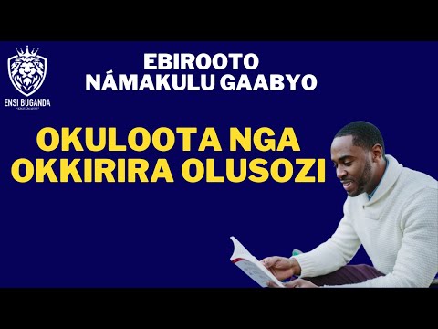 OKULOOTA NGA OKKIRIRA OLUSOZI - EBIROOTO NÁMAKULU GAABYO