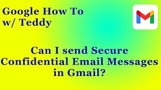 Can I send Secure Confidential Email messages in Gmail?
