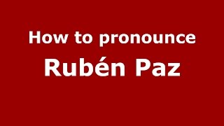 How to pronounce Rubén Paz