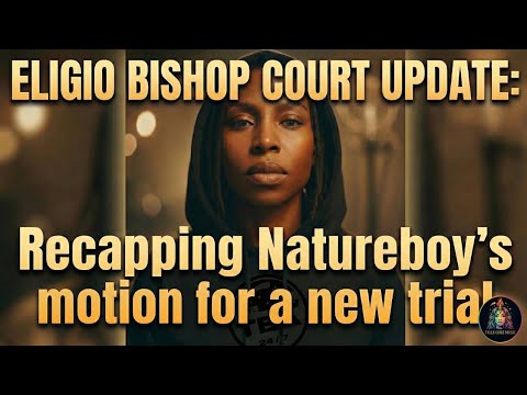 Eligio Bishop Court Update: Recapping Natureboy’s Motion For A New Trial