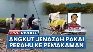Keterbatasan Akses, Warga Jerowaru Lombok Timur Terpaksa Angkut Jenazah Pakai Perahu