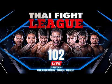 🔴 LIVE THAI FIGHT LEAGUE 102 | 24 May 2026